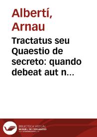 Portada:Tractatus seu Quaestio de secreto : quando debeat aut non debeat reuelari ...