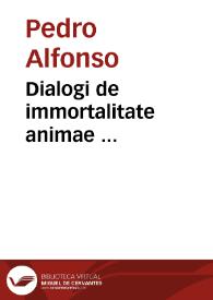 Portada:Dialogi de immortalitate animae ... / per F. Petrum Alfonsum Burgensem ...