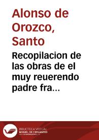 Portada:Recopilacion de las obras de el muy reuerendo padre fray Alonso de Orozco ... / agora nueuamete emendadas por el mismo auctor