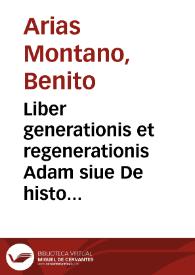 Portada:Liber generationis et regenerationis Adam siue De historia generis humani : Operis magni pars prima, id est, Anima / Bened. Aria Montano ... descriptore