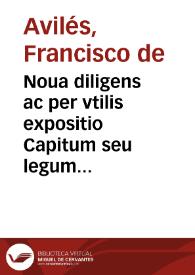 Portada:Noua diligens ac per vtilis expositio Capitum seu legum Praetorum, ac iudicum syndicatus regni totius Hispaniae / auctore ... Francisco de Auiles ...