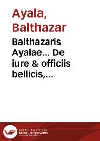 Portada:Balthazaris Ayalae... De iure &amp; officiis bellicis, &amp; disciplina militari, libri III ...