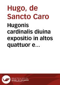Portada:Hugonis cardinalis diuina expositio in altos quattuor euangeliorum apices ...