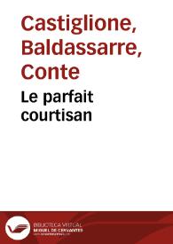 Portada:Le parfait courtisan / du comte Baltasar Castillonois; Es deux langues, respondans par deux colomnes ...; De la traduction de Gabriel Chapuis Tourangeau