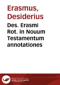 Portada:Des. Erasmi Rot. in Nouum Testamentum annotationes / ab ipso autore iam postremum sic recognitae ac locupletatae, ut propemodum nouum opus videri possit ...