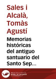 Portada:Memorias históricas del antiguo santuario del Santo Sepulcro de Valencia / Su Autor D. Agustín Sales ...