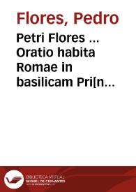 Portada:Petri Flores ... Oratio habita Romae in basilicam Pri[n]cipis Apostolor[um] ad Sacru[m] Collegium ... Card. de summo pont. eligendo Iulii II ...