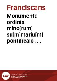 Portada:Monumenta ordinis mino[rum] su[m]mariu[m] pontificale ... Secu[n]dus tractat[us] huius libri in quo co[n]tine[n]t declaratio[n]e regule nostre ...