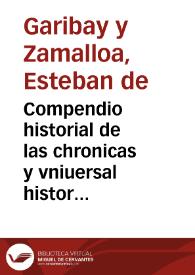 Portada:Compendio historial de las chronicas y vniuersal historia de todos los Reynos d'España ... / Compuesto por Esteuan de Garibáy y Çamálloa ...
