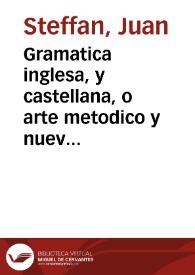 Portada:Gramatica inglesa, y castellana, o arte metodico y nuevo para aprender con eacilidad [sic] el idioma ingles ... / Por Don Juan Steffan ...