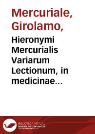 Portada:Hieronymi Mercurialis Variarum Lectionum, in medicinae scriptoribus &amp; alijs, libri sex / Ab auctore aucti [et] recogniti; Quibus adiecta sunt capita sex antea nunquam edita ...