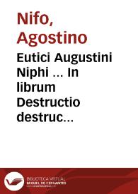 Portada:Eutici Augustini Niphi ... In librum Destructio destructionum Auerrois co[m]mentationes ... ; eiusde[m] Augustini codicillus De sensu age[n]te