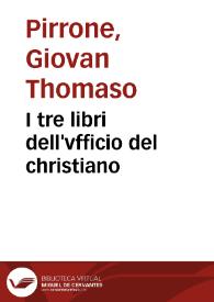Portada:I tre libri dell'vfficio del christiano / composti da Giovan Thomaso Pirrone, Arciprete del Sacco ...