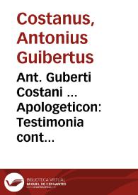 Portada:Ant. Guberti Costani ... Apologeticon : Testimonia continens de Christo, [et] ijs, quae illius aduentu, [et] crucis tempore in coelo, et terra mirabiliter facta sunt