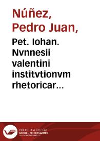 Portada:Pet. Iohan. Nvnnesii valentini institvtionvm rhetoricarvm libri quinque