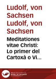 Portada:Meditationes vitae Christi : Lo primer del Cartoxà o Vida de Jesús / [Ludolphus de Saxonia]; trelladat per Johan Roiç de Corella