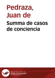 Portada:Summa de casos de conciencia / nueuamente compuesta por... Iuan de Pedraza; necessaria a Ecclesiasticos, y seglares, confessores y penitentes