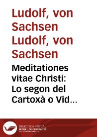 Portada:Meditationes vitae Christi : Lo segon del Cartoxà o Vida de Jesús / [Ludolphus de Saxonia]; arromançat per Johan Roiç de Corella