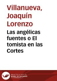 Portada:Las angélicas fuentes o El tomista en las Cortes / [Joaquín Lorenzo Villanueva]