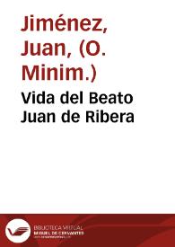 Portada:Vida del Beato Juan de Ribera / recopilada por el P. Fr. Juan Ximenez religioso Minimo de Valencia