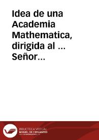 Portada:Idea de una Academia Mathematica, dirigida al ... Señor Don Felipe Infante de España ...