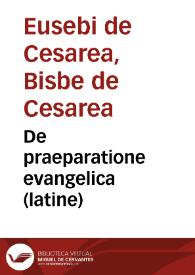 Portada:De praeparatione evangelica (latine) / Georgio Trapezuntio interprete