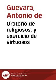 Portada:Oratorio de religiosos, y exercicio de virtuosos / Compuesto por ... Antonio de Gueuara Obispo de Mondoñedo ...; Con Tabla de Capitulos y authoridades