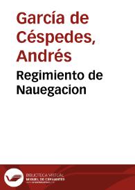 Portada:Regimiento de Nauegacion / que mando hazer el rei nuestro Señor por orden de su Conseio Real de Indias a Andres Garcia de Cespedes ...