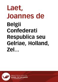 Portada:Belgii Confederati Respublica seu Gelriae, Holland, Zeland, Traject, Fris, Transisal. Groning chorographica politicaque descriptio