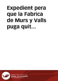 Portada:Expedient pera que la Fabrica de Murs y Valls puga quitar tots los censals que respon, pagar totes les apoques reçagades, y acudir als adops dels camins