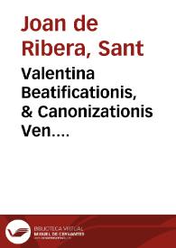 Portada:Valentina Beatificationis, &amp; Canonizationis Ven. Serui Dei Ioannis de Ribera ... : Informatio super dubio ...