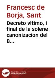 Portada:Decreto vltimo, i final de la solene canonizacion del Beato Francisco de Borja