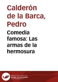 Portada:Comedia famosa : Las armas de la hermosura / De D. Pedro Calderon de la Barca