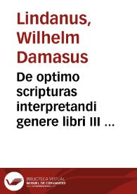 Portada:De optimo scripturas interpretandi genere libri III ... / Authore ... Vuilhelmo Lindano ...