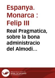 Portada:Real Pragmatica, sobre la bona administracio del Almodi de la Ciutat de Valencia, y altres coses consernents y conferens al bon Auituallament de aquella / feta per la Magestat del Rey ... y manada publicar per ... Don Francisco de Moncada, Marques de Aytona ... Loctinent y Capita general en lo present Regne de Valencia