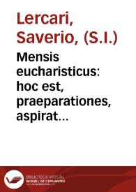 Portada:Mensis eucharisticus : hoc est, praeparationes, aspirationes, et gratiarum actiones, pro sumptione SS. Eucharistiae per singulos mensis dies distributae ... / a patre Xaverio Lercari Societatis Jesu