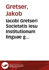 Portada:Iacobi Gretseri Societatis Iesu Institutionum linguae graecae liber primus de octo partibus orationis ...