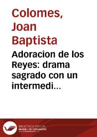 Portada:Adoracion de los Reyes : drama sagrado con un intermedio / composicion de D. J. B. C.