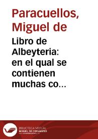 Portada:Libro de Albeyteria : en el qual se contienen muchas cosas curiosas y provechosas para los Albeytares ... / compuesto por Miguel de Paracuellos ...