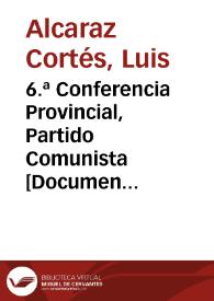 Portada:6.ª Conferencia Provincial, Partido Comunista : 18, 19 y 20 de febrero de 1938 en el Conservatorio de Música / L. Alcaraz Cortés