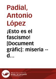 Portada:¡Esto es el fascismo! : miseria -- destrucción -- persecución -- y muerte / Padial