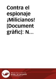 Portada:Contra el espionaje ¡Milicianos! : No deis detalles sobre la situación de los frentes Ni a los camaradas Ni a los hermanos Ni a las novias