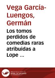 Portada:Los tomos perdidos de comedias raras atribuidas a Lope de Vega que poseyó la Biblioteca de Osuna / Germán Vega García-Luengos