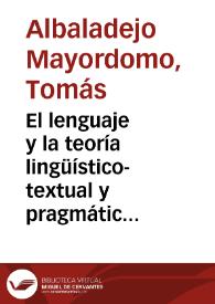 Portada:El lenguaje y la teoría lingüístico-textual y pragmática / Tomás Albaladejo Mayordomo, Tomás y Francisco Chico Rico