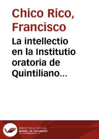 Portada:La intellectio en la Institutio oratoria de Quintiliano: ingenium, iudicium, consilium y partes artis / Francisco Chico Rico
