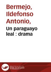 Portada:Un paraguayo leal : drama / por Ildefonso A. Bermejo