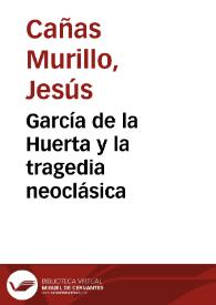 Portada:García de la Huerta y la tragedia neoclásica / Jesús Cañas Murillo