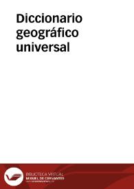 Portada:Diccionario geográfico universal. Tomo 1 / dedicado a la Reina Nuestra Señora, redactado de los mas recientes y acreditados diccionarios de Europa, particularmente españoles, franceses, ingleses y alemanes por una Sociedad de Literatos: S.B.M.F.C.L.D. 