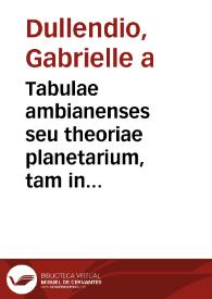 Portada:Tabulae ambianenses seu theoriae planetarium, tam in forma tychonica quam copernicana, per unicam cuiusque eclipsim ex proprio centro descriptam, plano-geometrica delieatio ... / authore P. Gabrielle a Dullendio ... capucino.