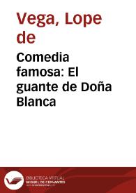 Comedia famosa:  El guante de Doña Blanca / (del célebre frei Lope de Vega Carpio)
